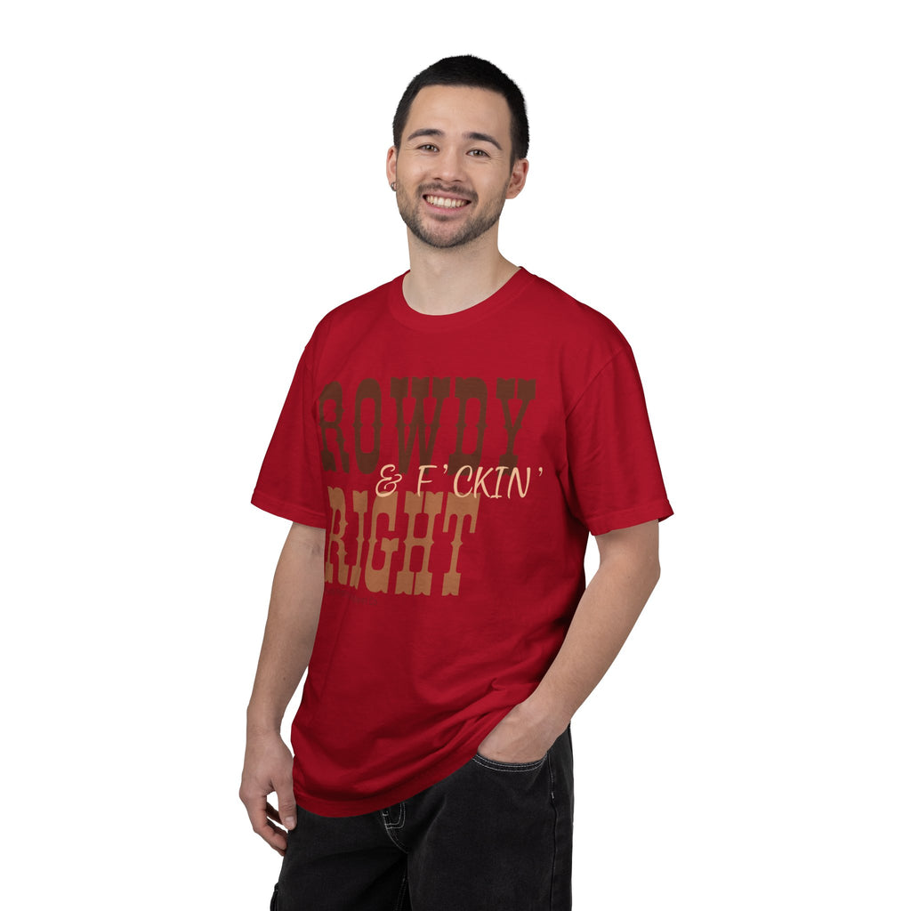 Rowdy & F*ckin' Right T-Shirt