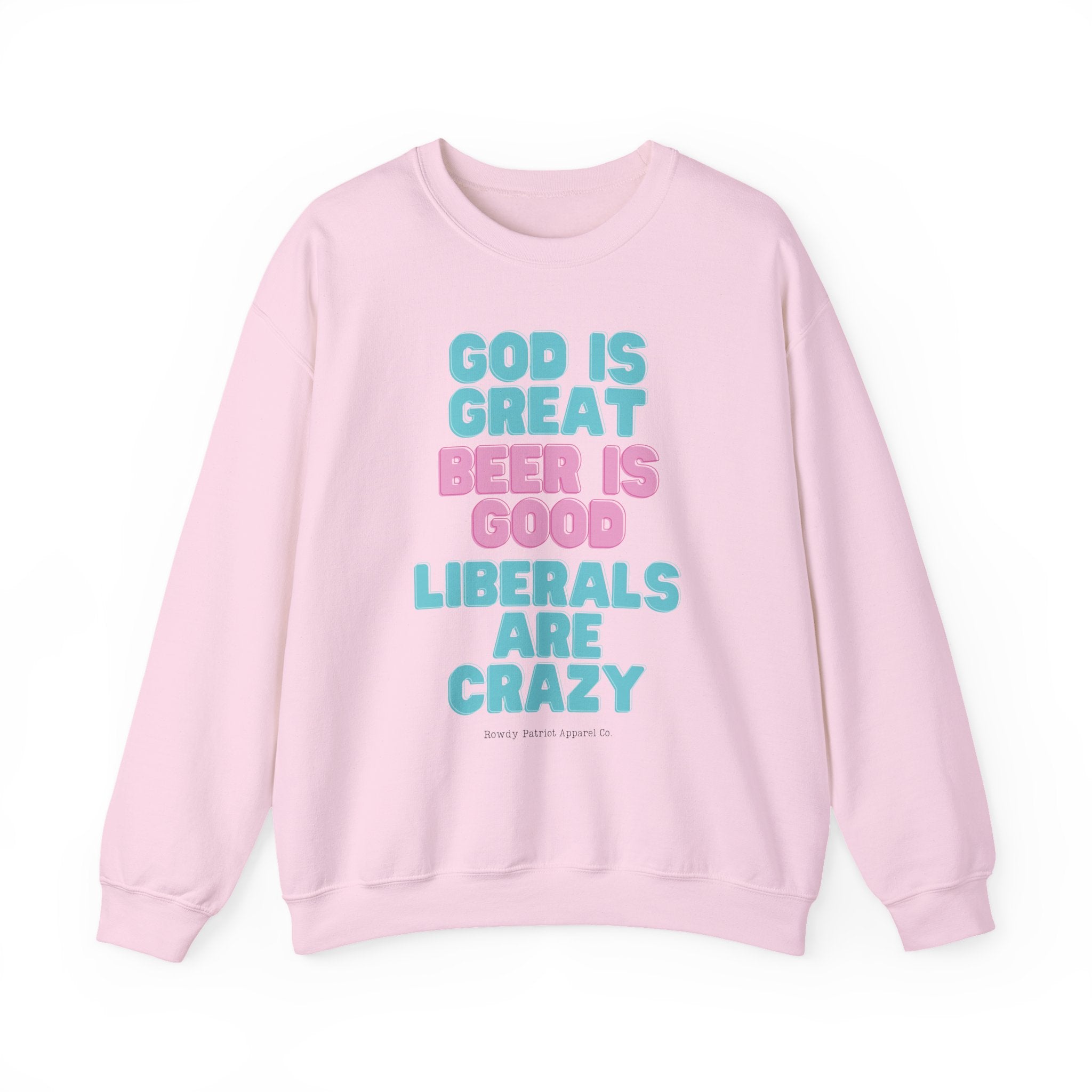 "God Is Great, Beer Is Good, Liberals Are Crazy" Crewneck Sweatshirt