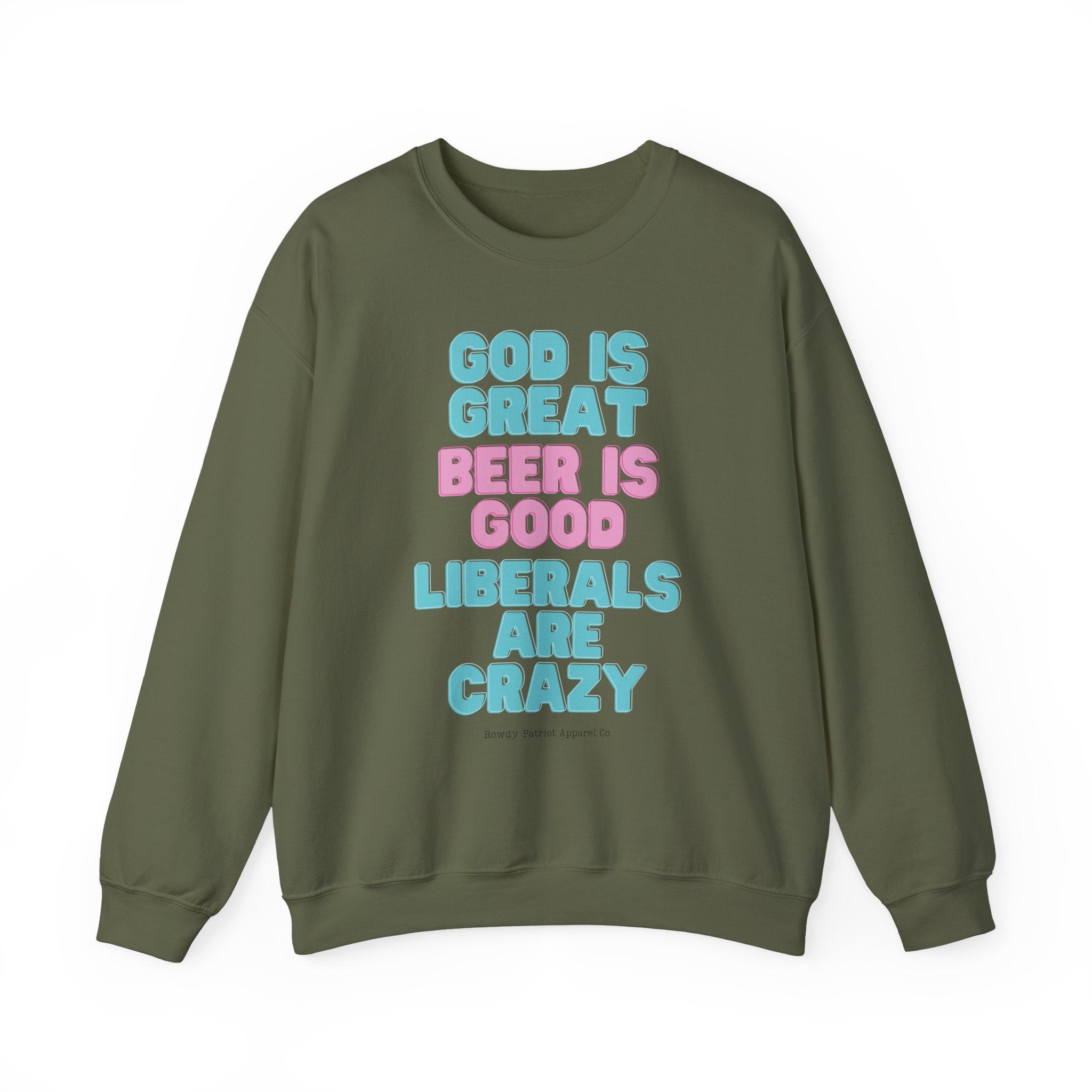 "God Is Great, Beer Is Good, Liberals Are Crazy" Crewneck Sweatshirt