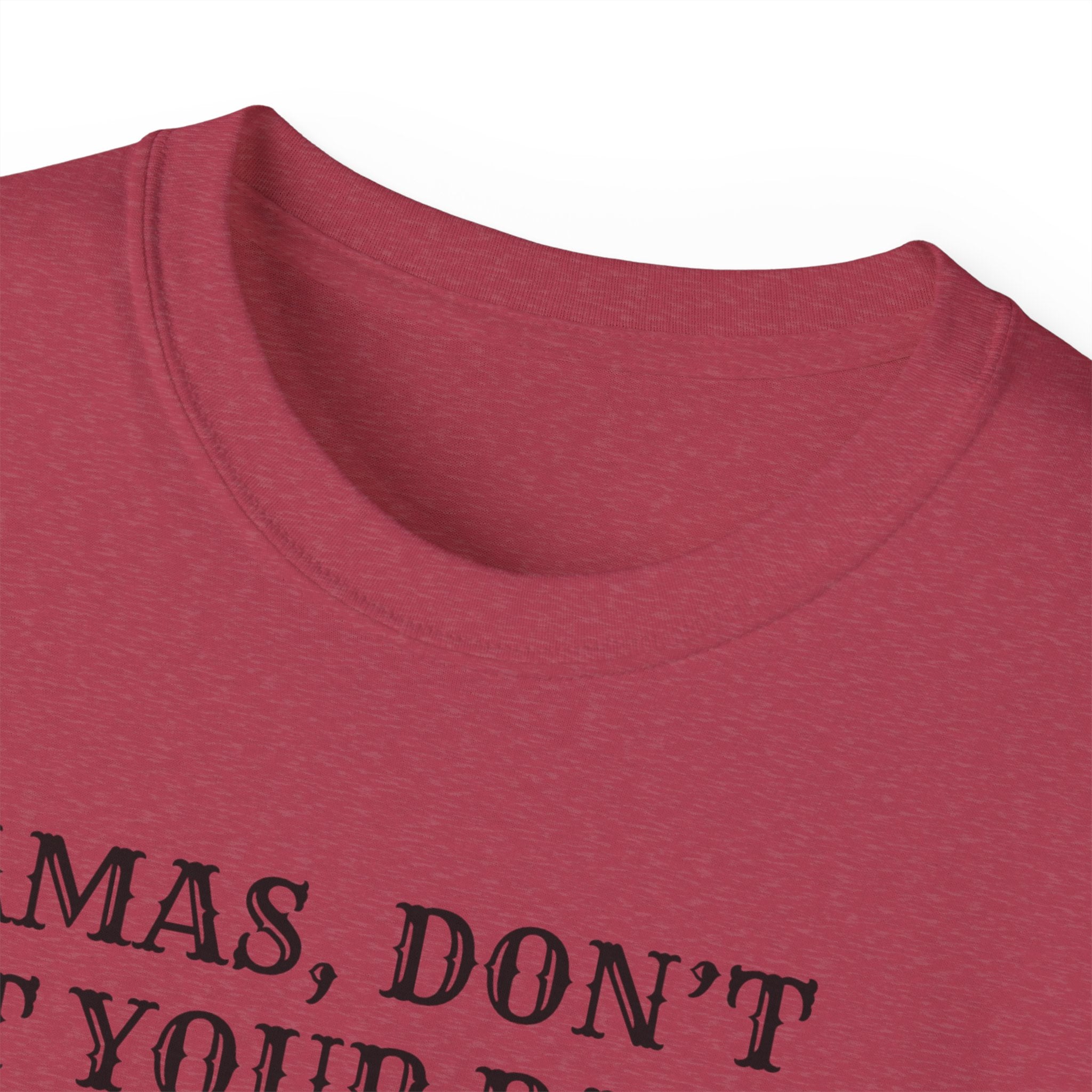 “Mamas, Don’t Let Your Babies Grow Up to Be Liberals” T-Shirt