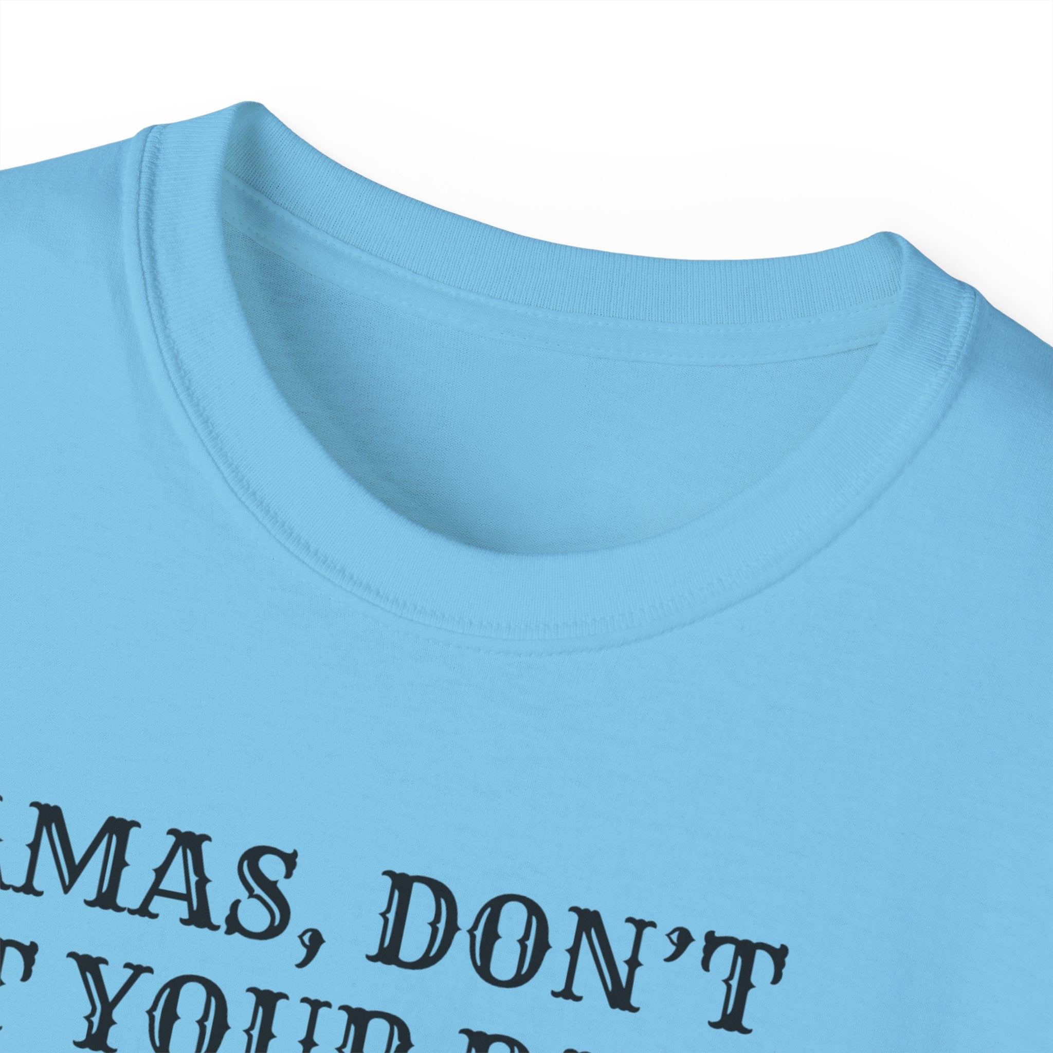 “Mamas, Don’t Let Your Babies Grow Up to Be Liberals” T-Shirt
