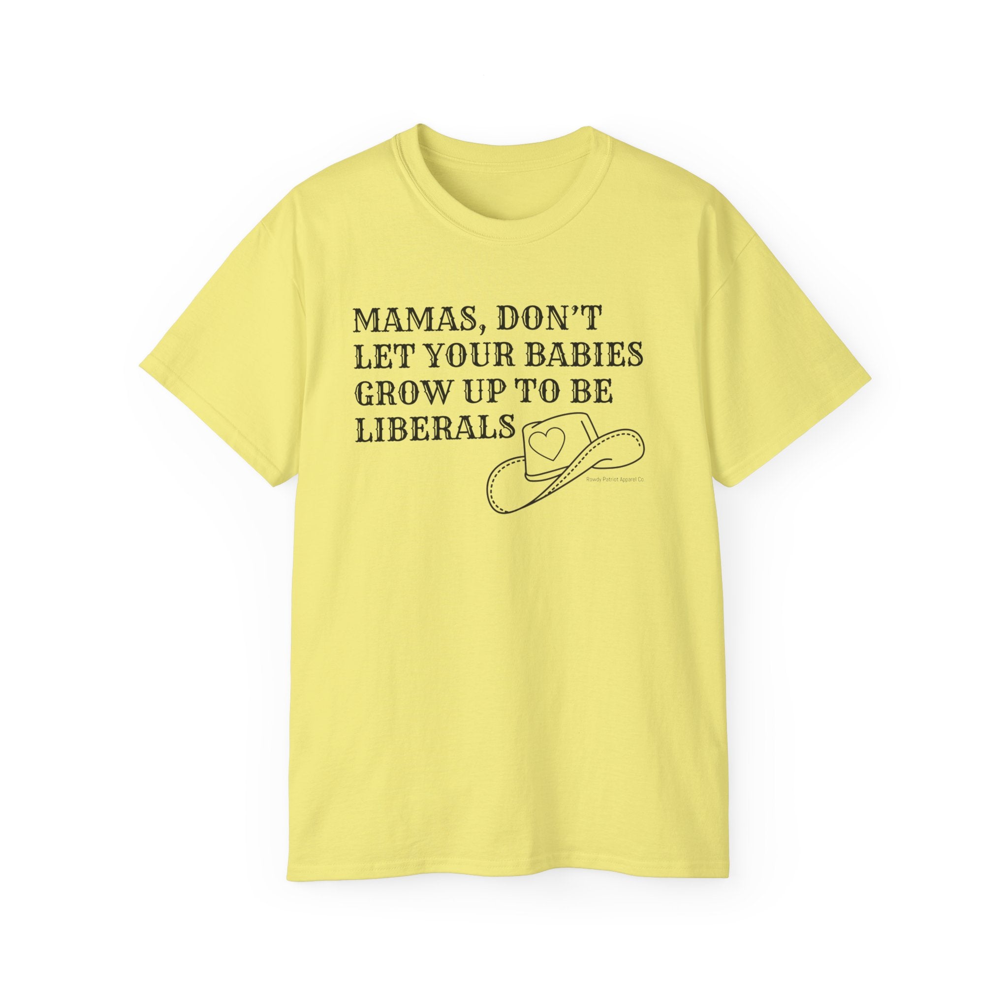 “Mamas, Don’t Let Your Babies Grow Up to Be Liberals” T-Shirt