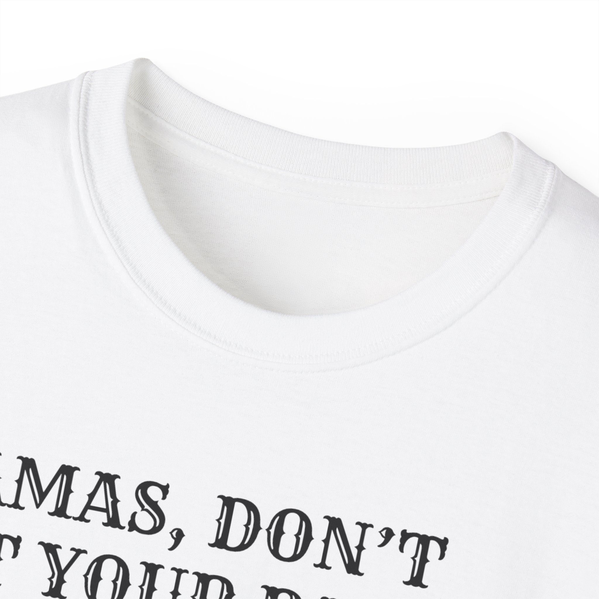 “Mamas, Don’t Let Your Babies Grow Up to Be Liberals” T-Shirt