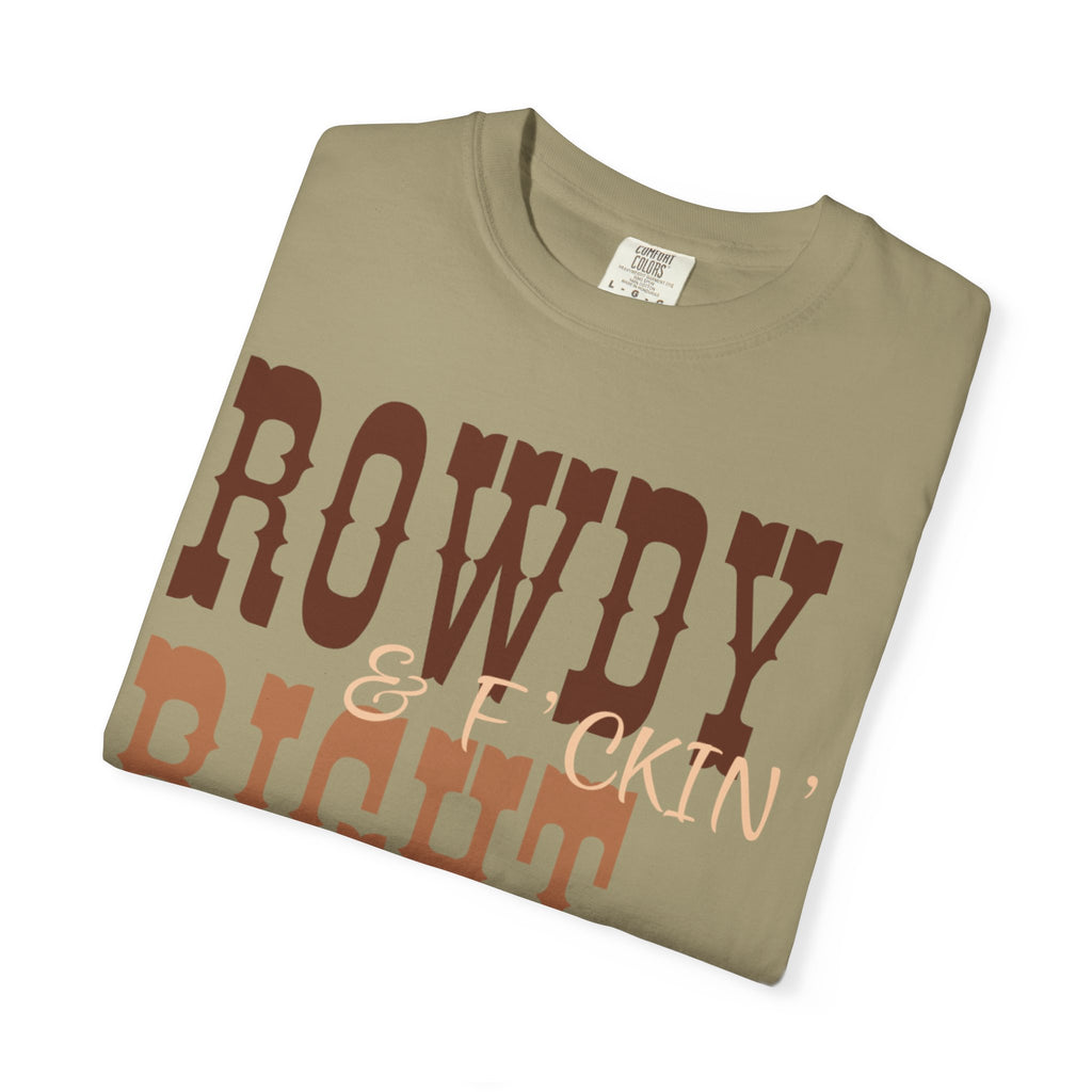 Rowdy & F*ckin' Right T-Shirt