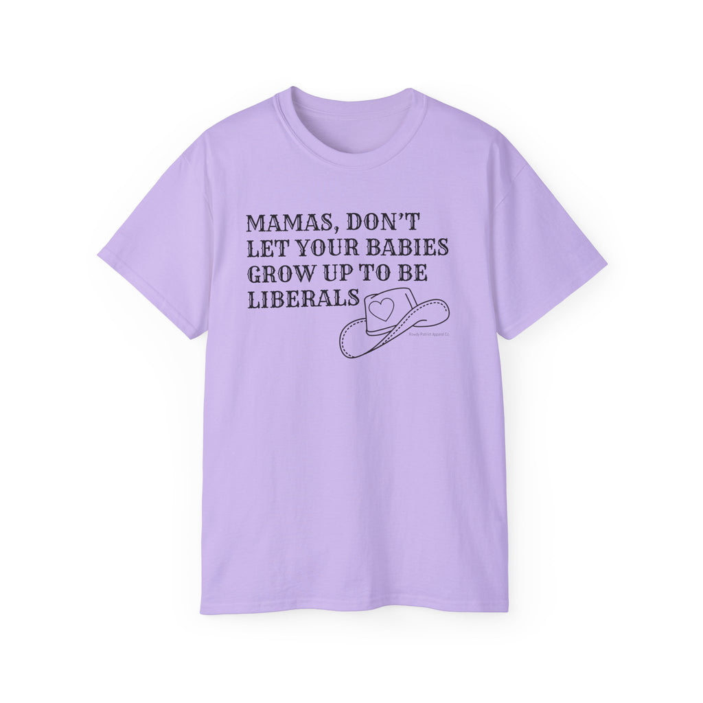 “Mamas, Don’t Let Your Babies Grow Up to Be Liberals” T-Shirt