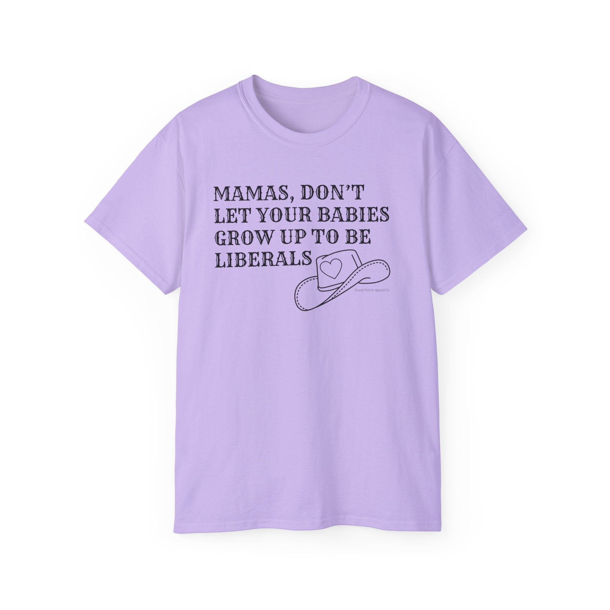 “Mamas, Don’t Let Your Babies Grow Up to Be Liberals” T-Shirt
