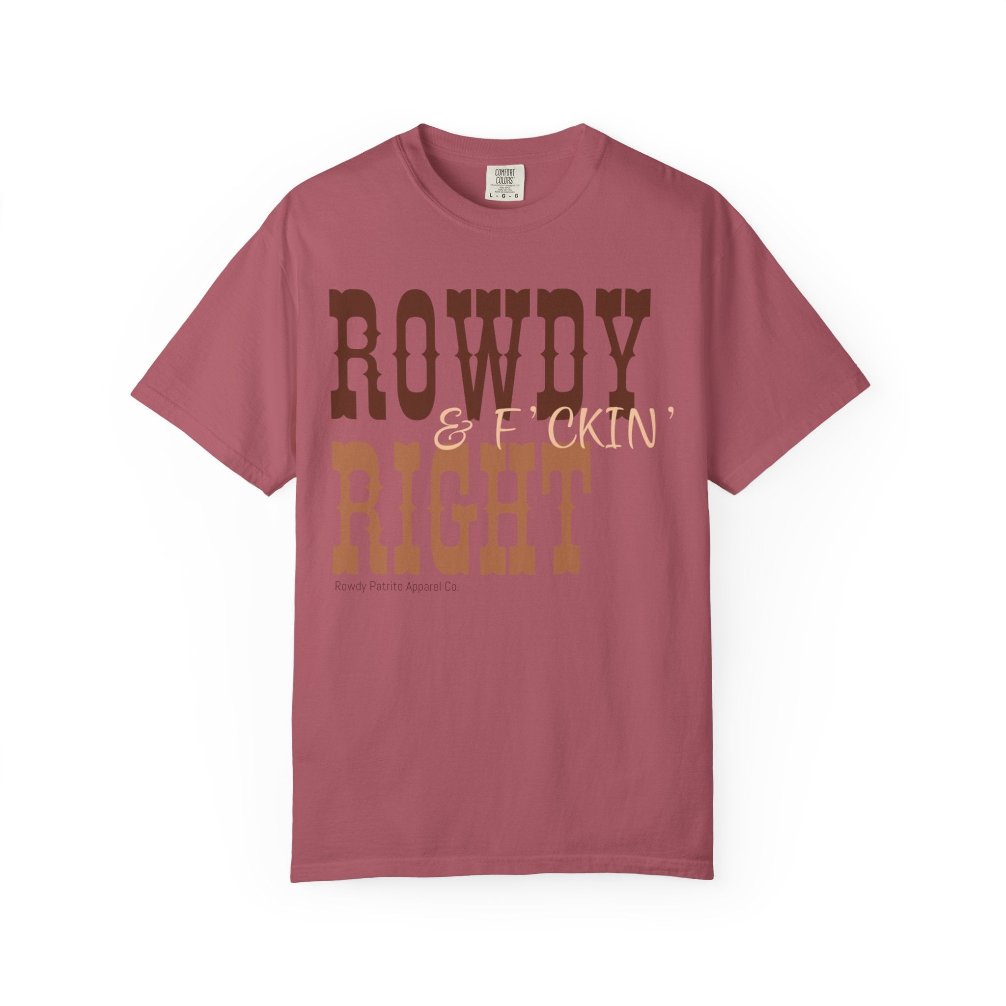 Rowdy & F*ckin' Right T-Shirt