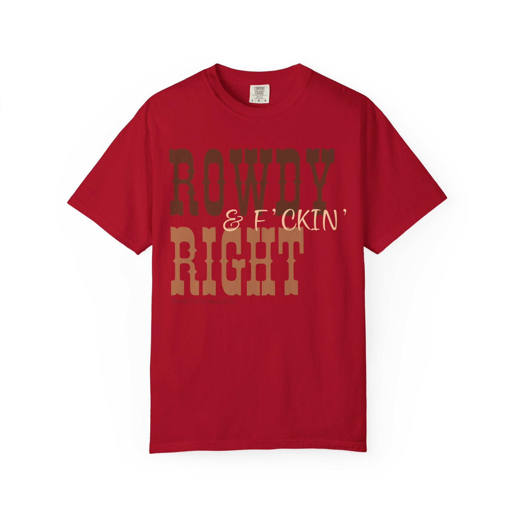 Rowdy & F*ckin' Right T-Shirt