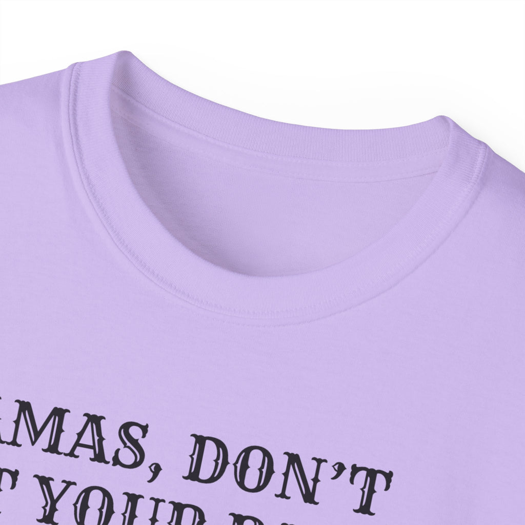“Mamas, Don’t Let Your Babies Grow Up to Be Liberals” T-Shirt