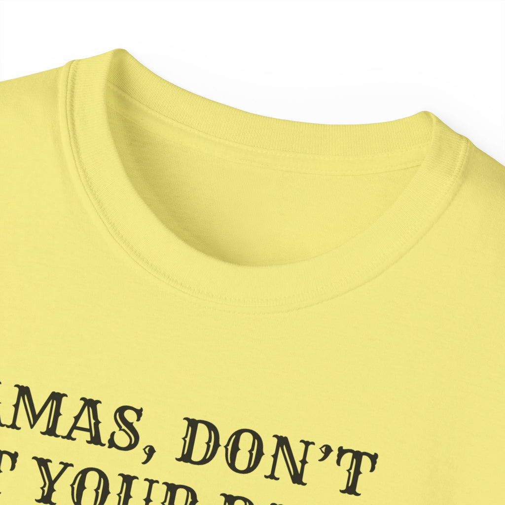 “Mamas, Don’t Let Your Babies Grow Up to Be Liberals” T-Shirt