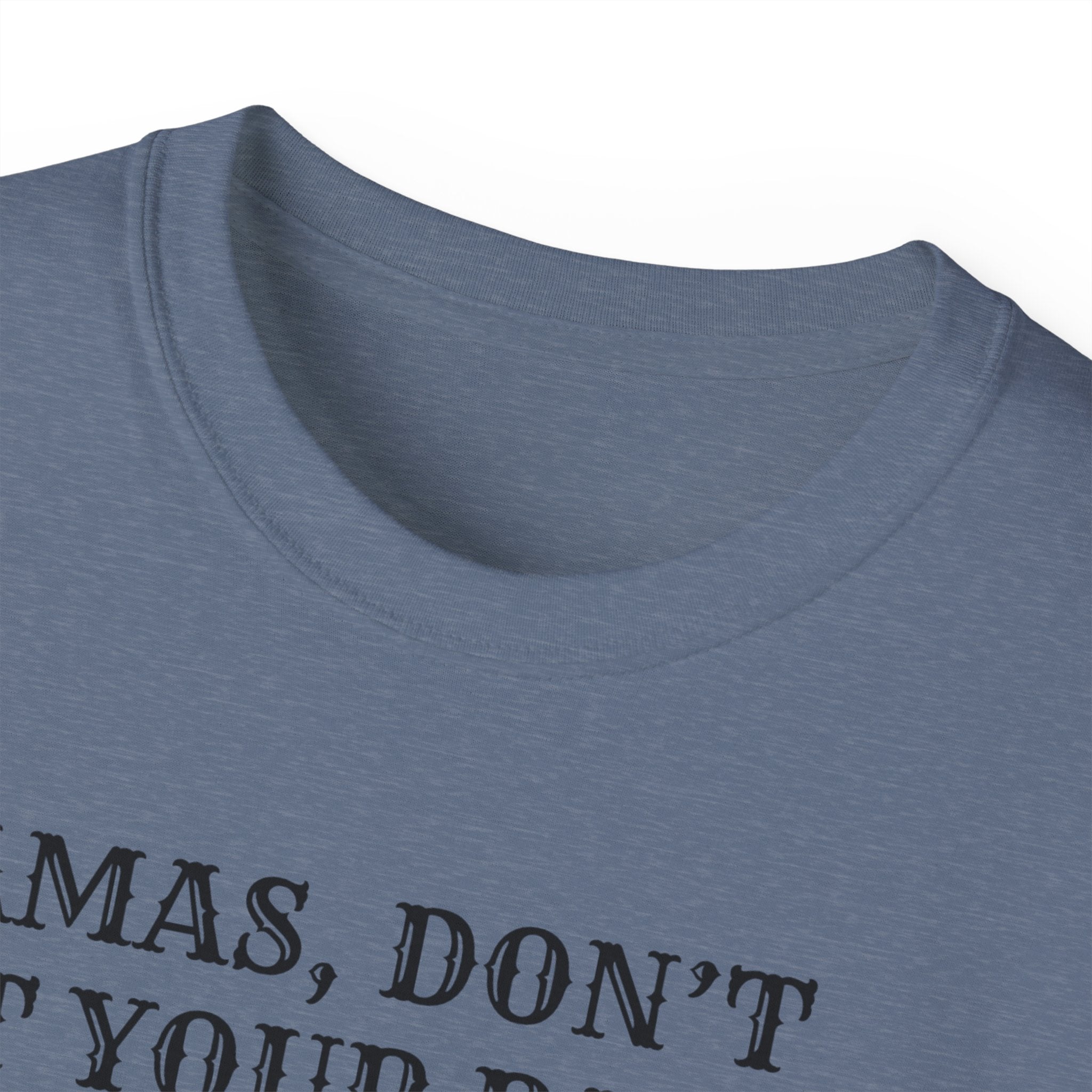 “Mamas, Don’t Let Your Babies Grow Up to Be Liberals” T-Shirt