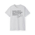 “Mamas, Don’t Let Your Babies Grow Up to Be Liberals” T-Shirt