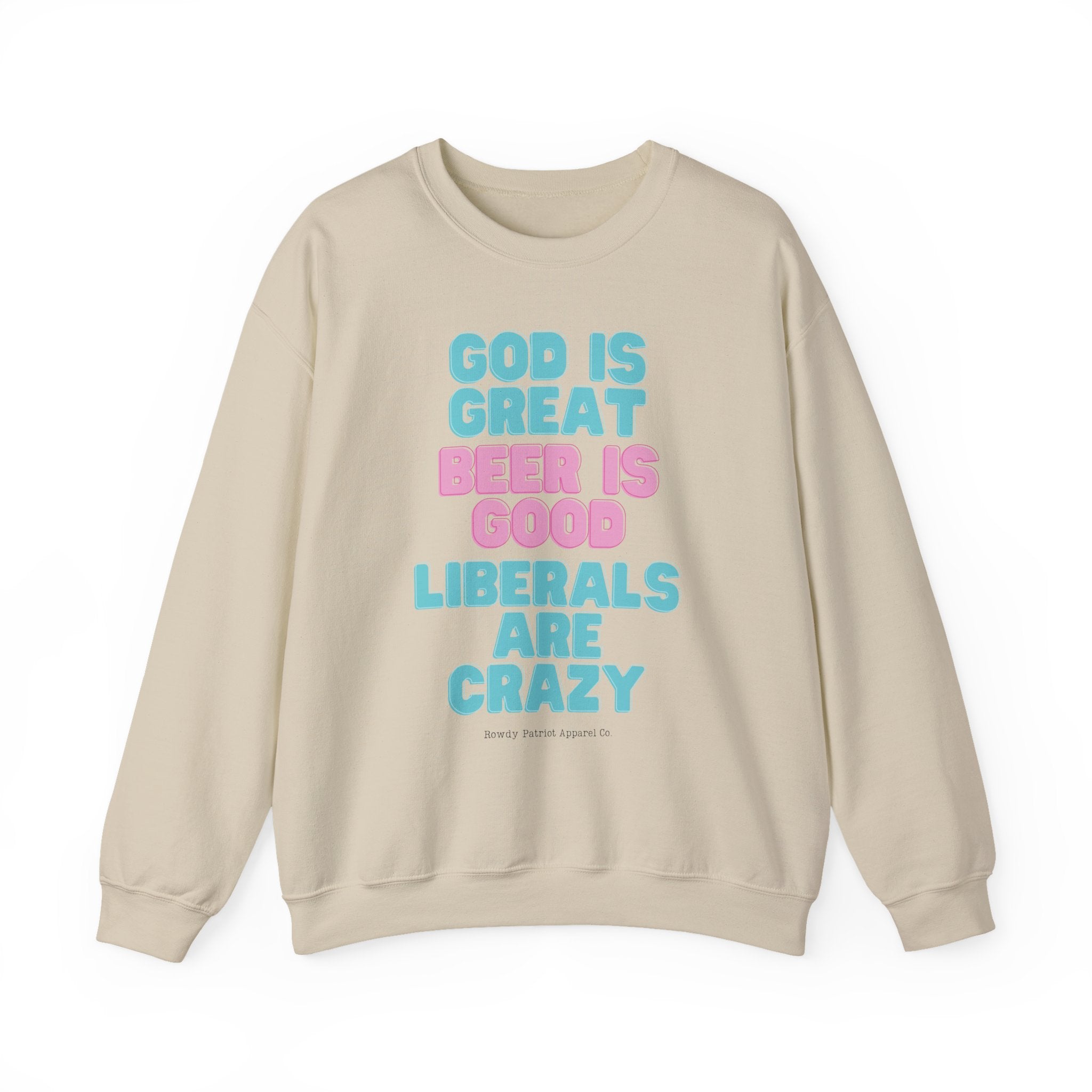 "God Is Great, Beer Is Good, Liberals Are Crazy" Crewneck Sweatshirt
