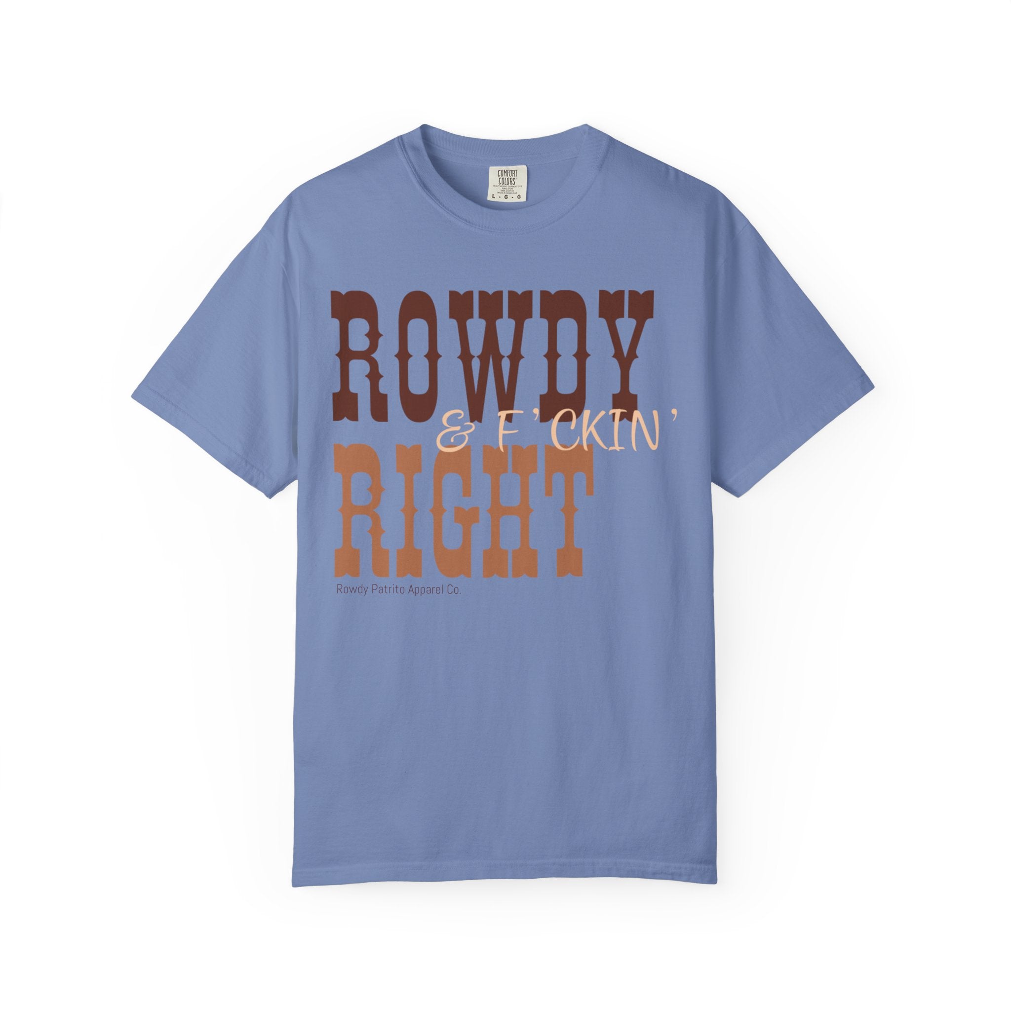 Rowdy & F*ckin' Right T-Shirt