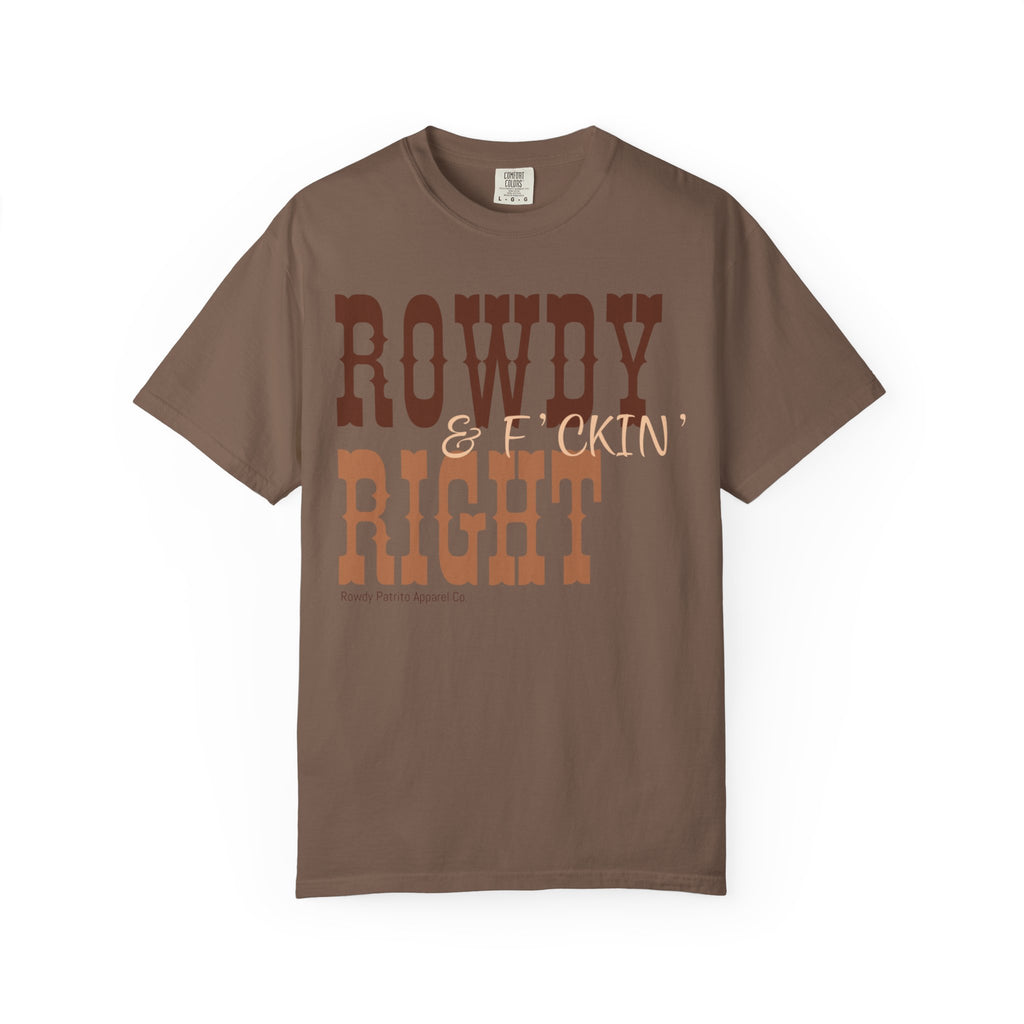 Rowdy & F*ckin' Right T-Shirt