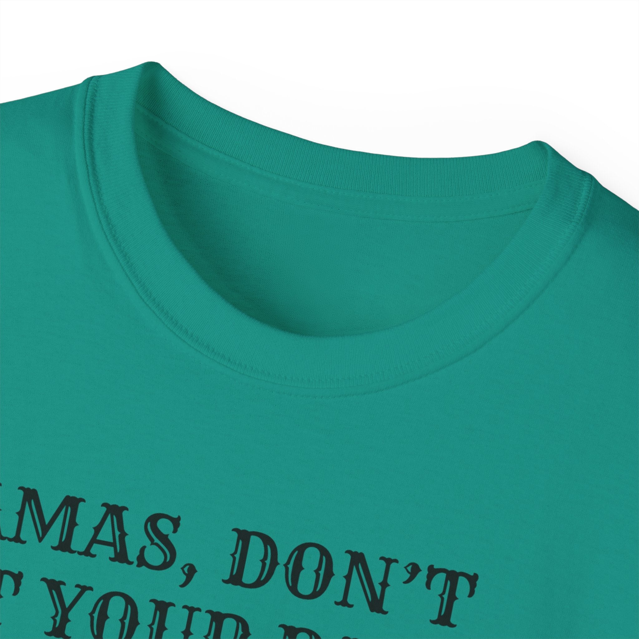 “Mamas, Don’t Let Your Babies Grow Up to Be Liberals” T-Shirt