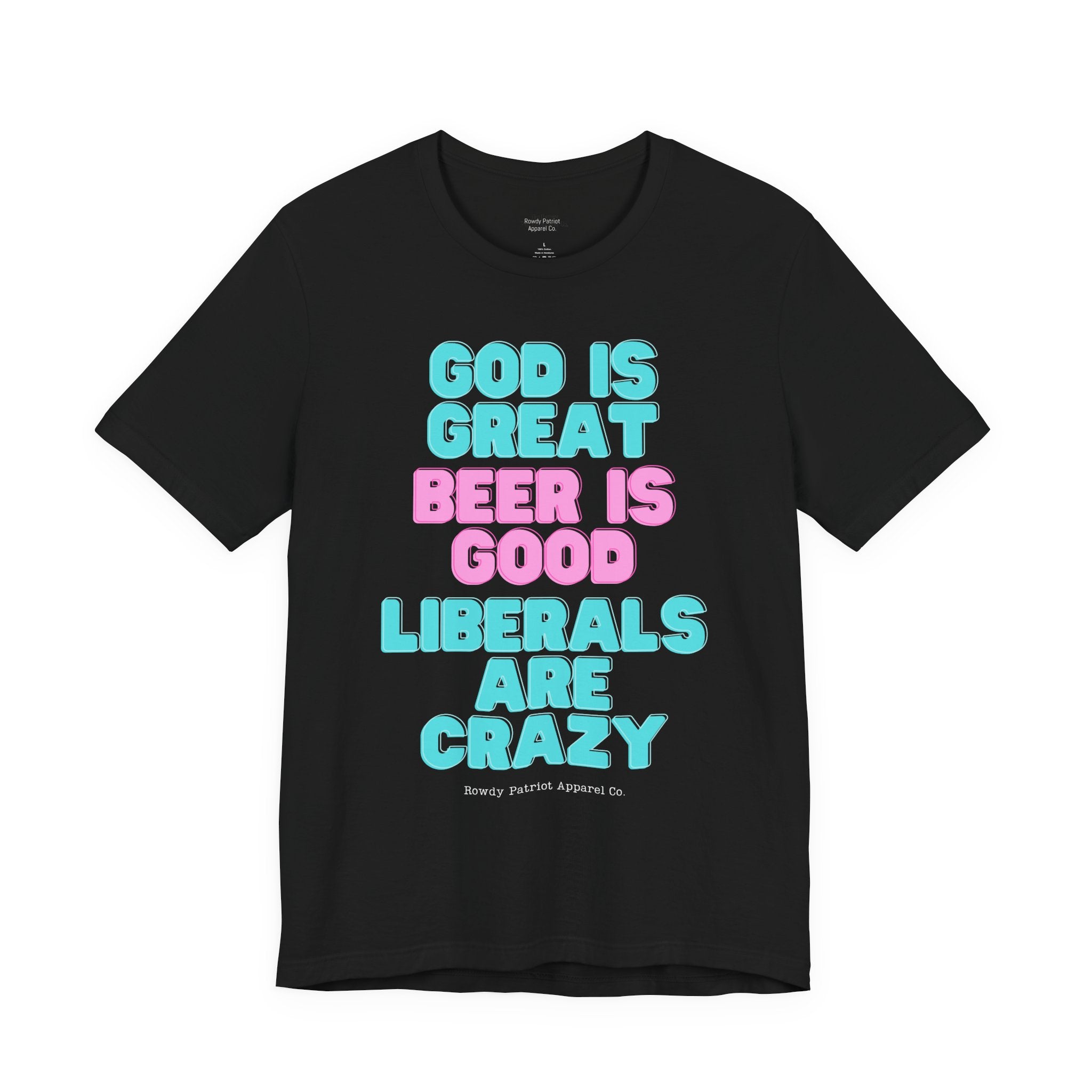"God Is Great, Beer Is Good, Liberals Are Crazy" T-Shirt