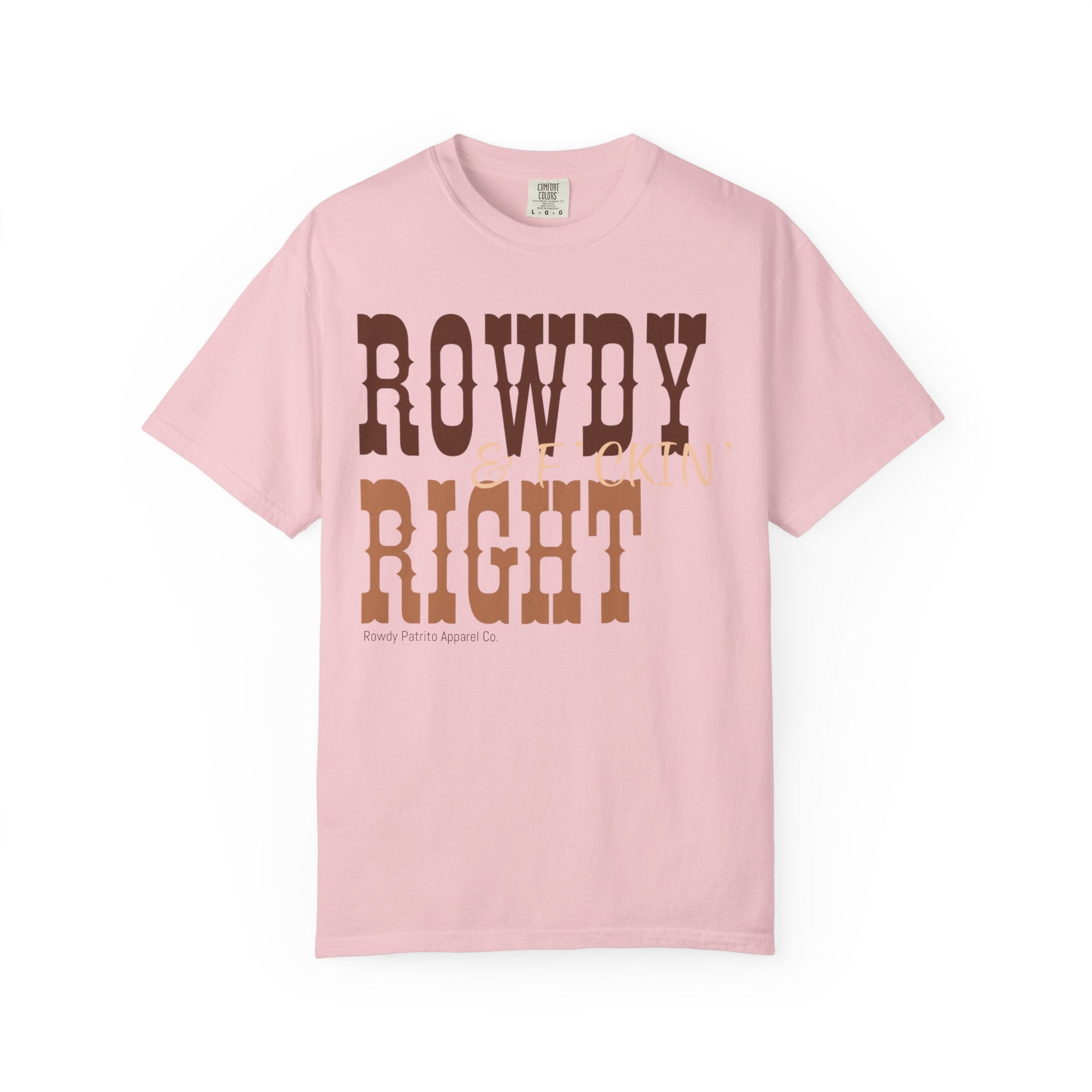 Rowdy & F*ckin' Right T-Shirt