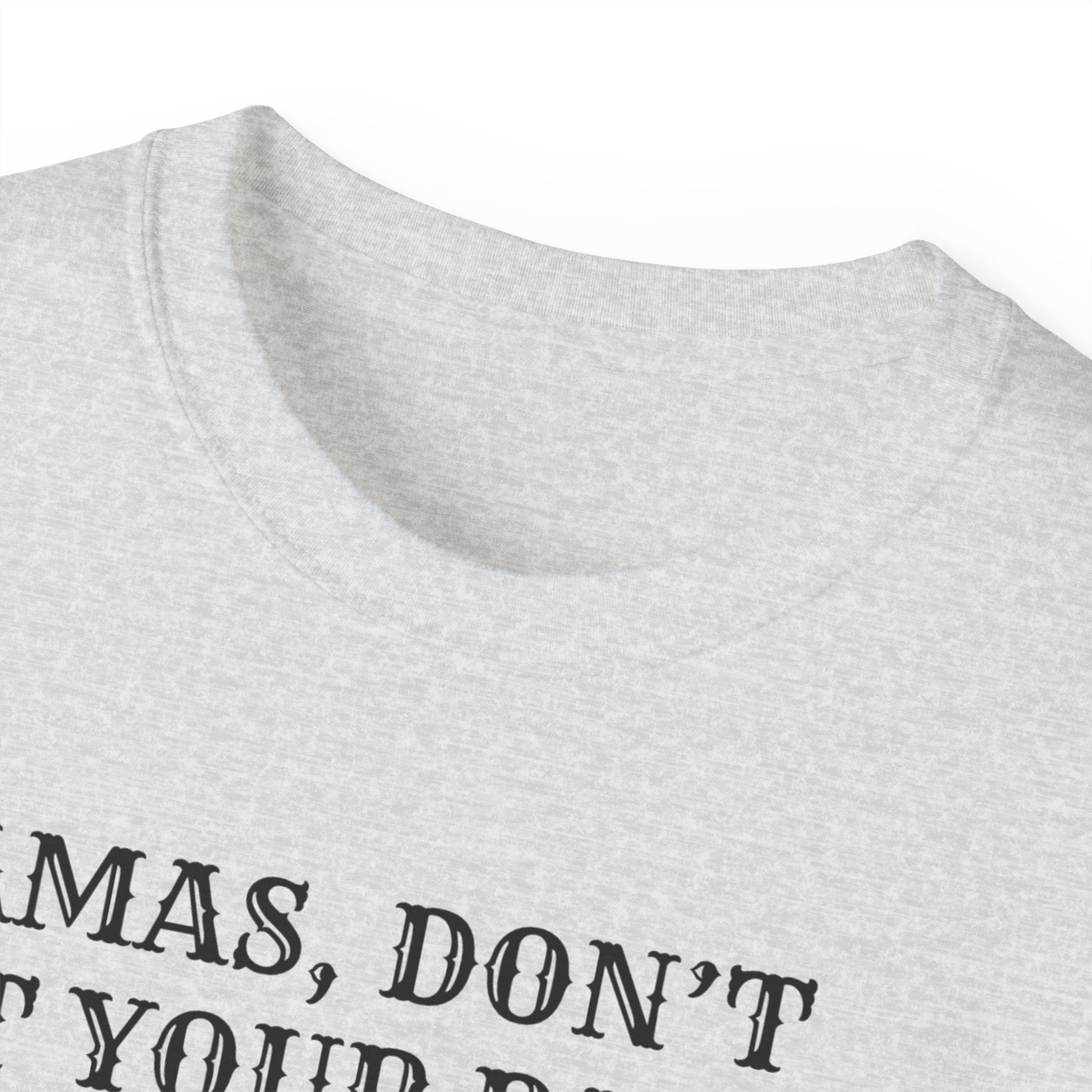 “Mamas, Don’t Let Your Babies Grow Up to Be Liberals” T-Shirt